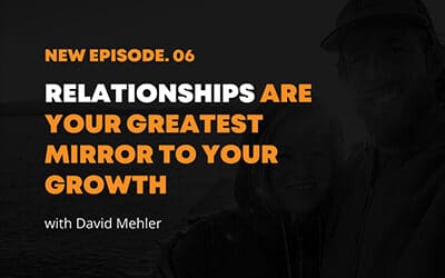 Relationships Are Your Greatest Mirror To Your Growth