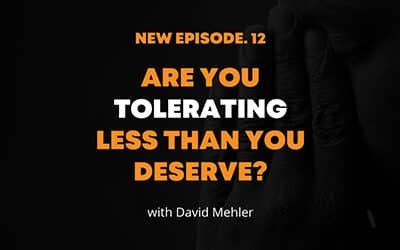 Are You Tolerating Less Than You Deserve?