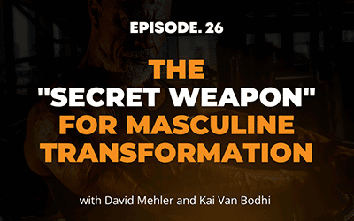 The Secret Weapon for Masculine Transformation Part 2
